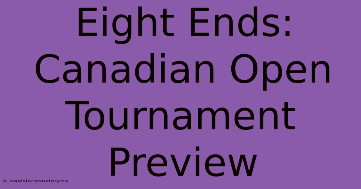 Eight Ends: Canadian Open Tournament Preview 