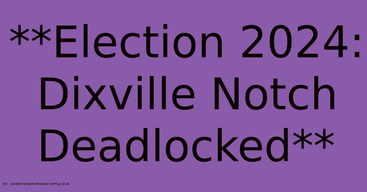 **Election 2024: Dixville Notch Deadlocked** 