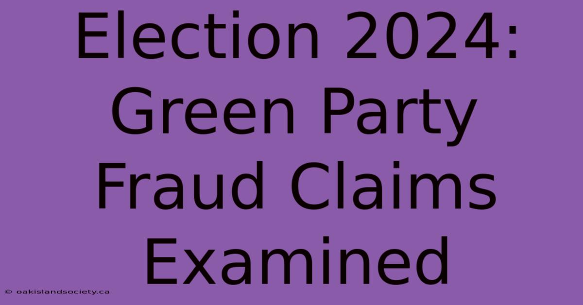 Election 2024: Green Party Fraud Claims Examined