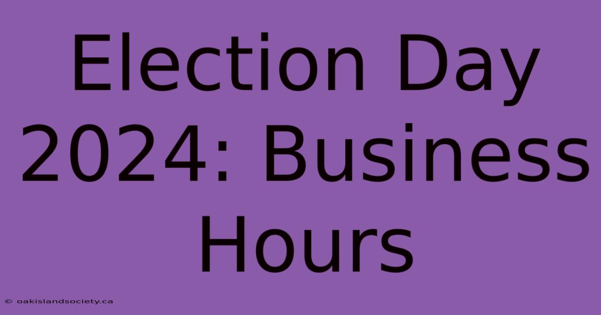 Election Day 2024: Business Hours