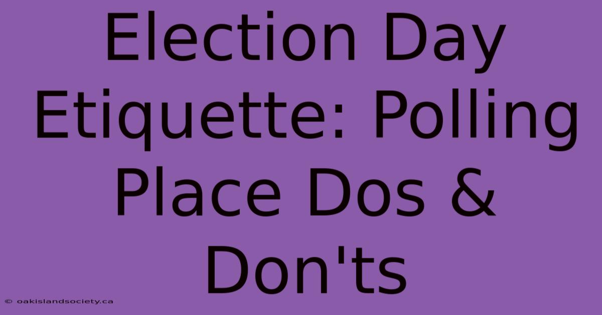 Election Day Etiquette: Polling Place Dos & Don'ts