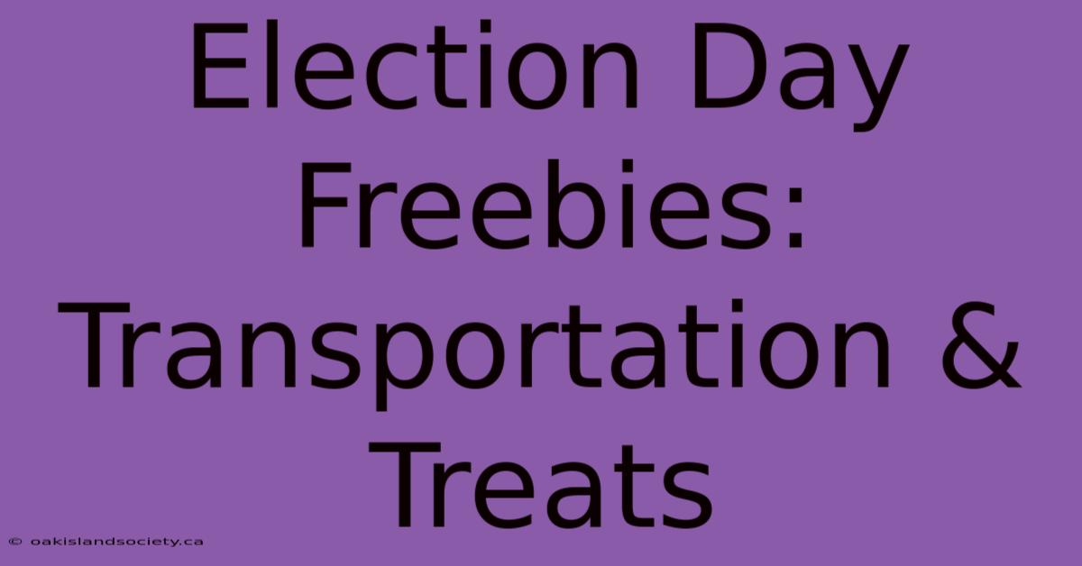 Election Day Freebies: Transportation & Treats 