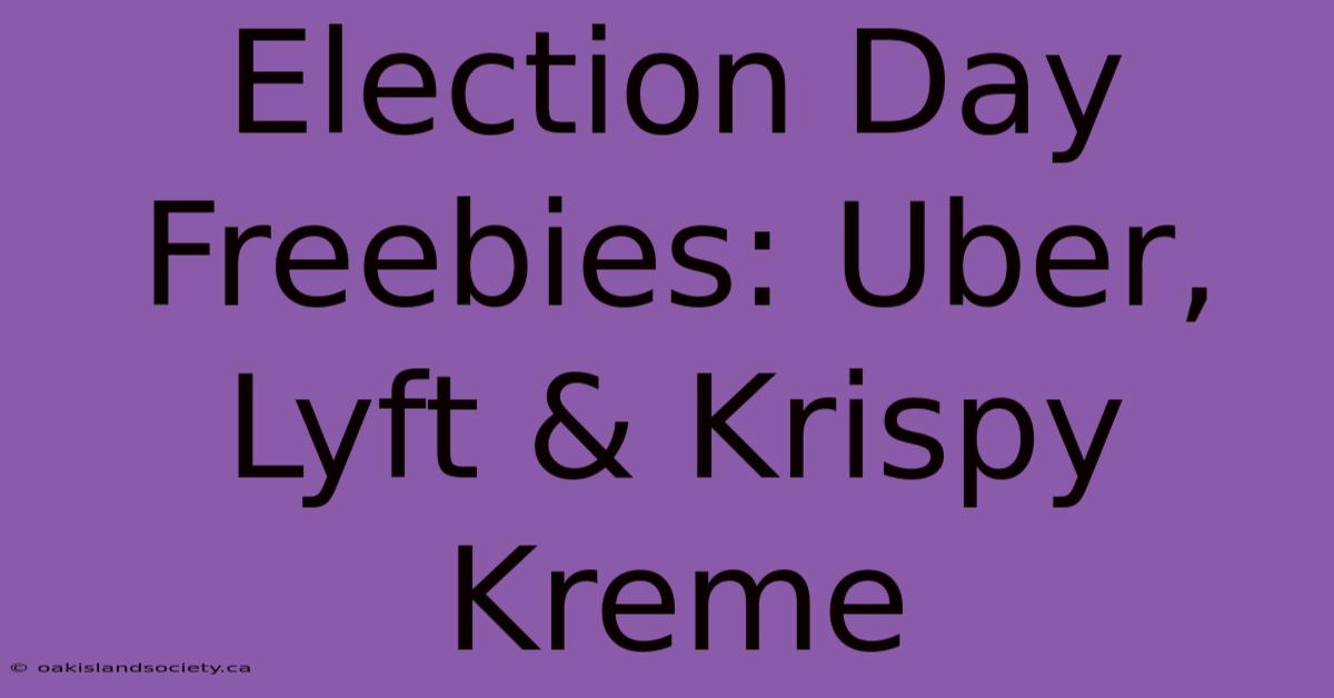 Election Day Freebies: Uber, Lyft & Krispy Kreme