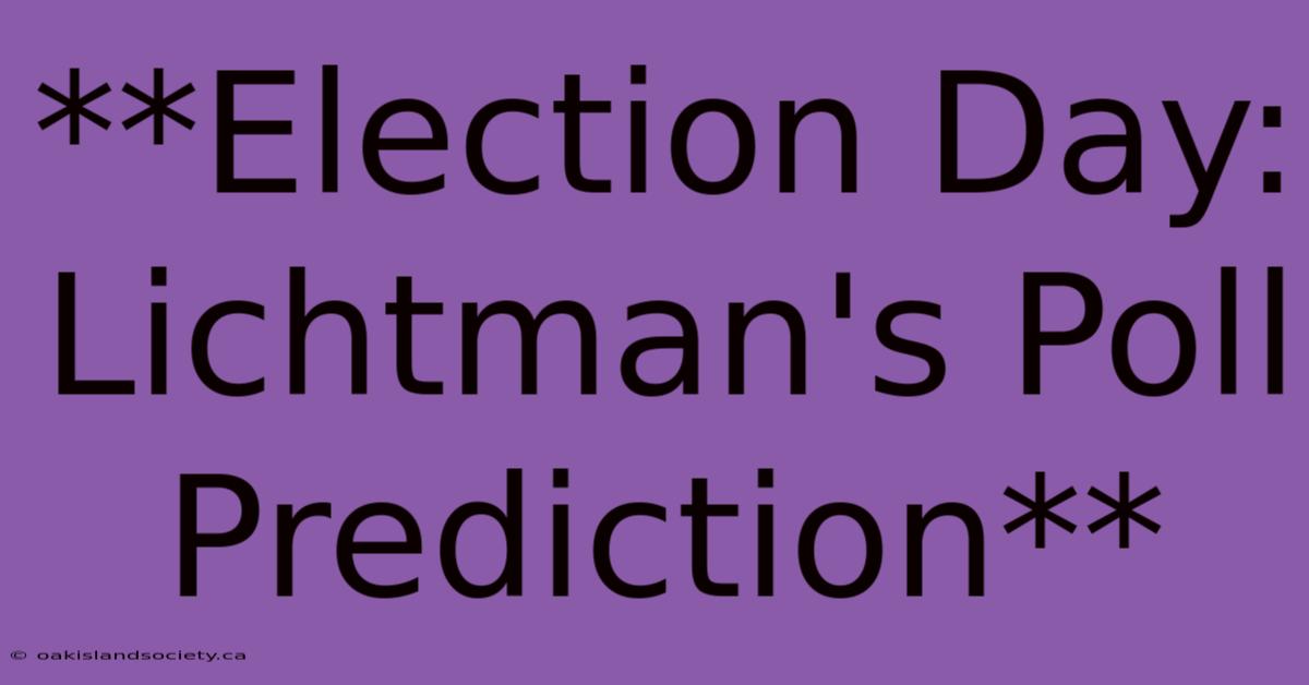 **Election Day: Lichtman's Poll Prediction** 