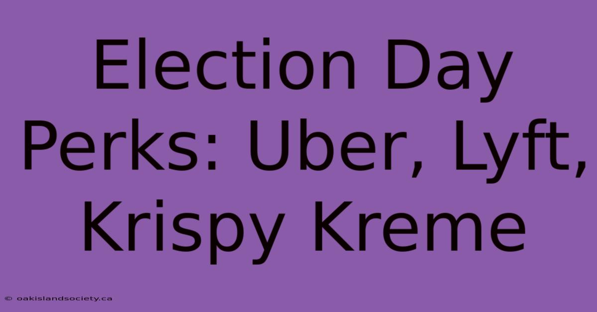 Election Day Perks: Uber, Lyft, Krispy Kreme