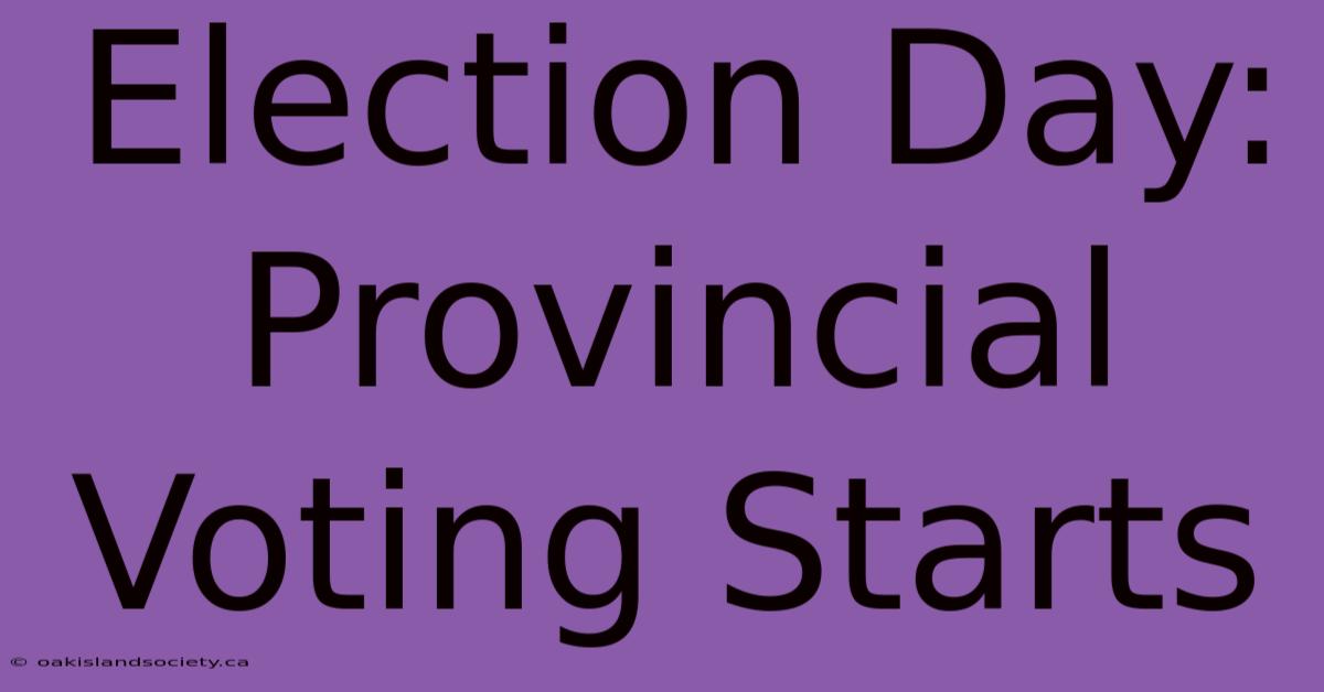 Election Day: Provincial Voting Starts