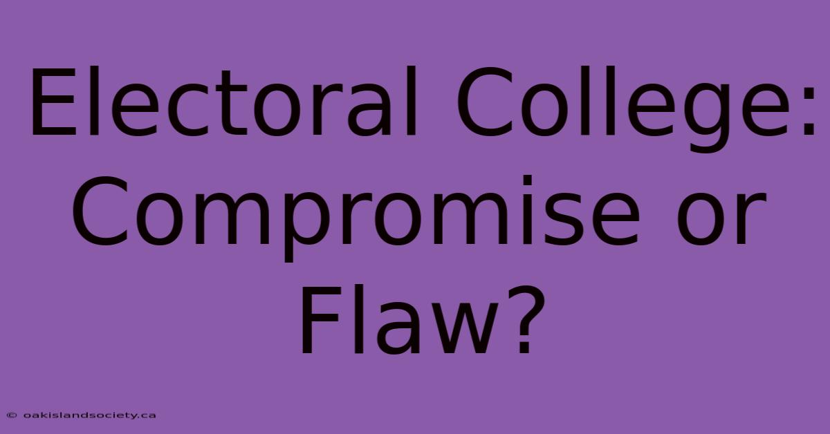 Electoral College: Compromise Or Flaw?