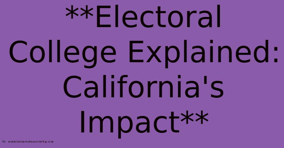 **Electoral College Explained: California's Impact**