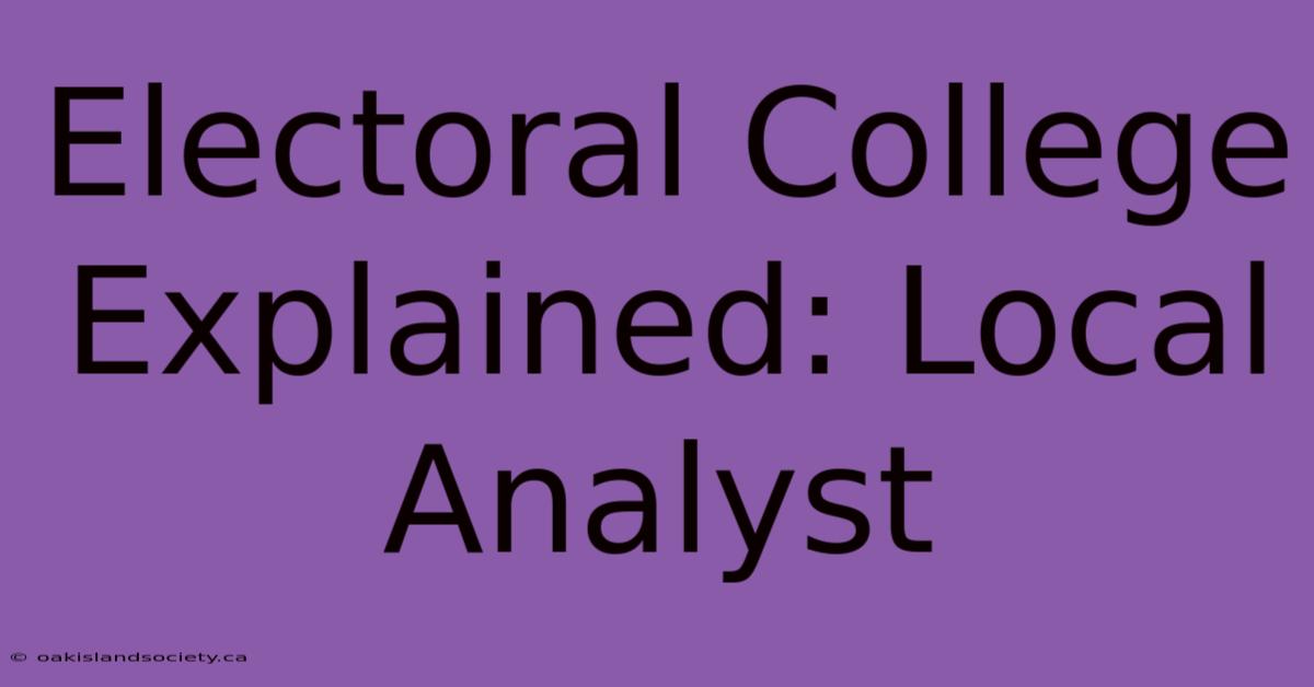 Electoral College Explained: Local Analyst