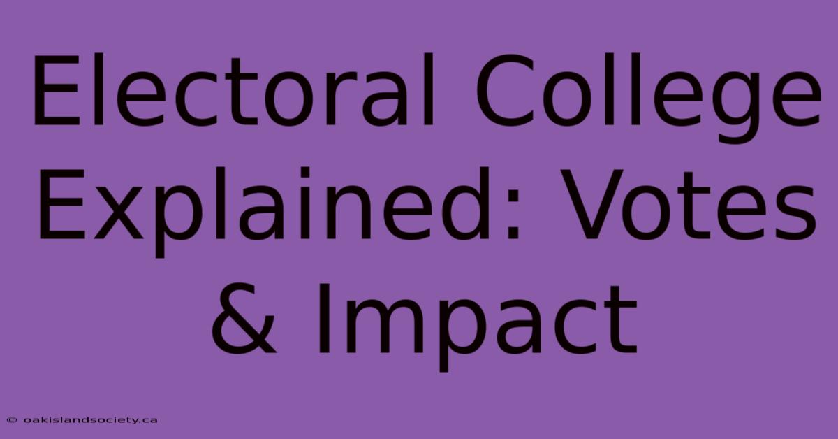 Electoral College Explained: Votes & Impact