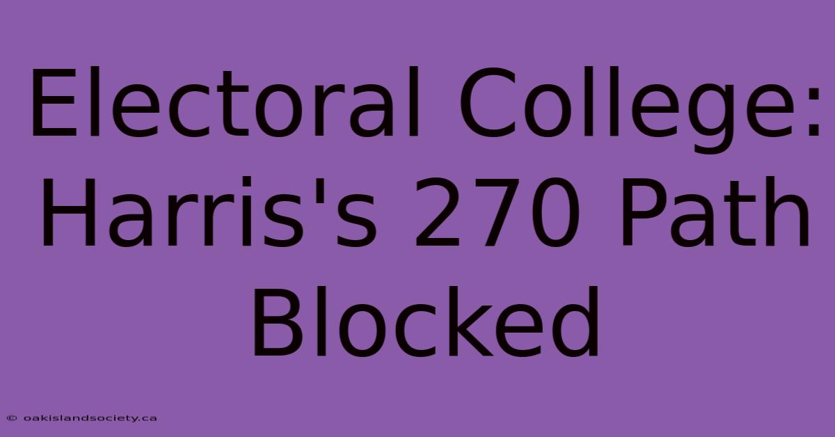 Electoral College: Harris's 270 Path Blocked