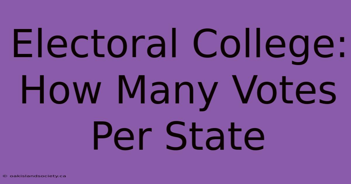 Electoral College:  How Many Votes Per State 