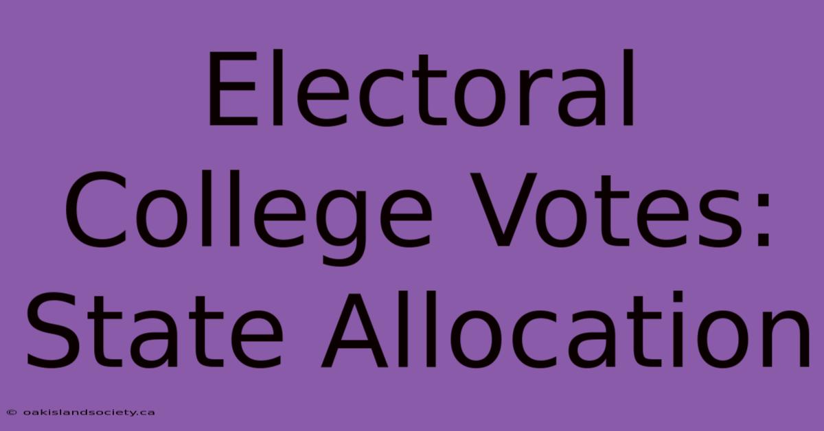 Electoral College Votes: State Allocation 