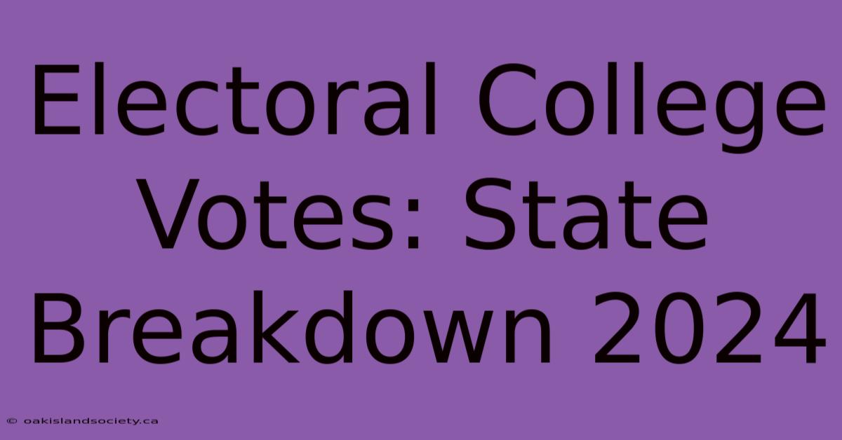 Electoral College Votes: State Breakdown 2024 