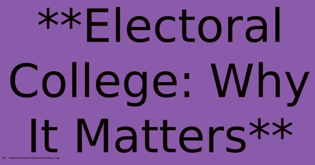 **Electoral College: Why It Matters**