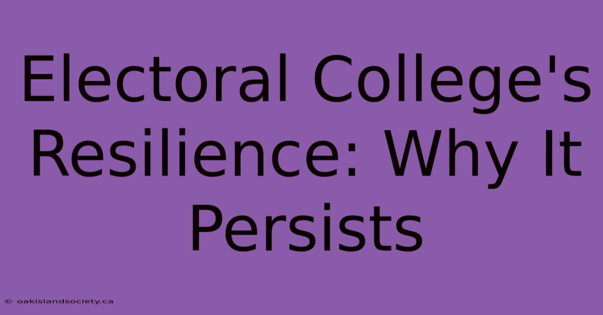 Electoral College's Resilience: Why It Persists