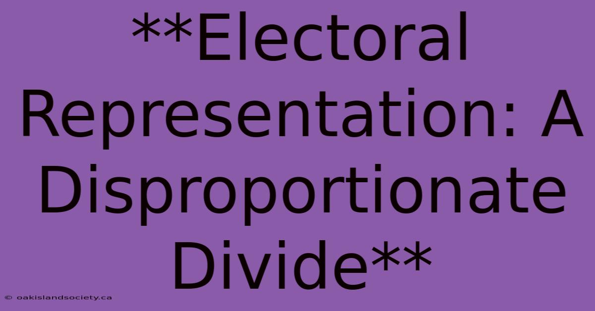 **Electoral Representation: A Disproportionate Divide** 