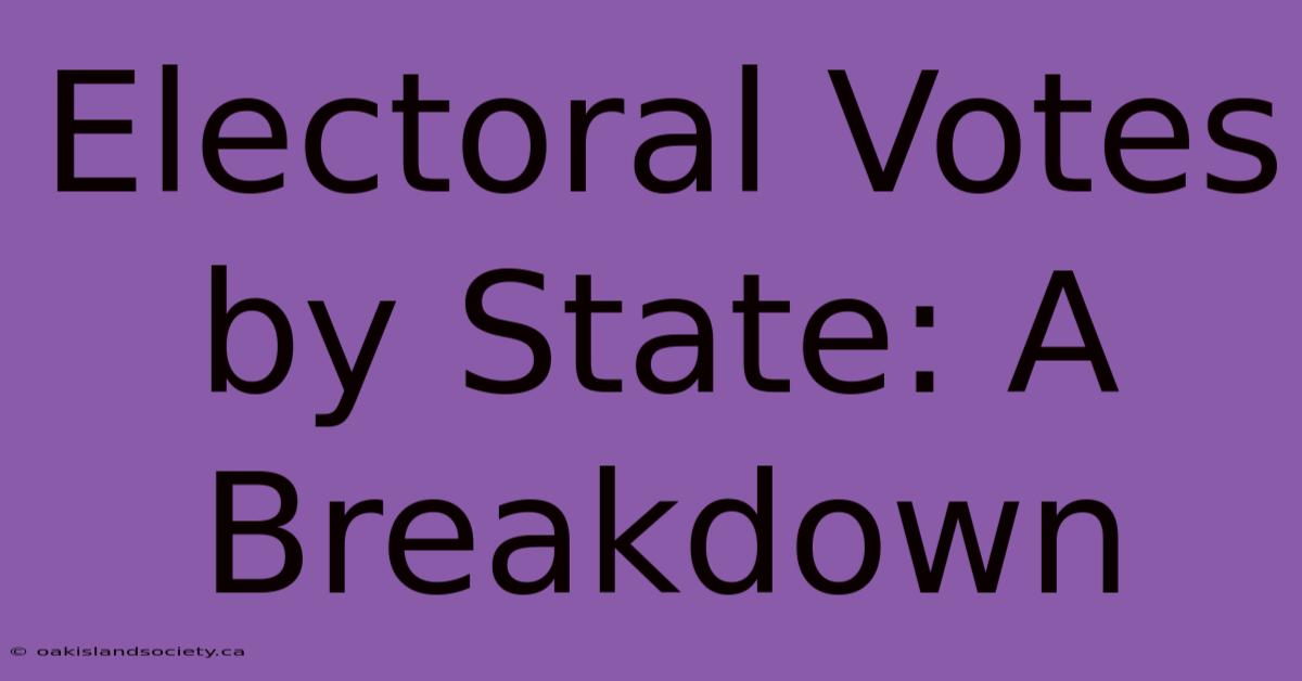 Electoral Votes By State: A Breakdown