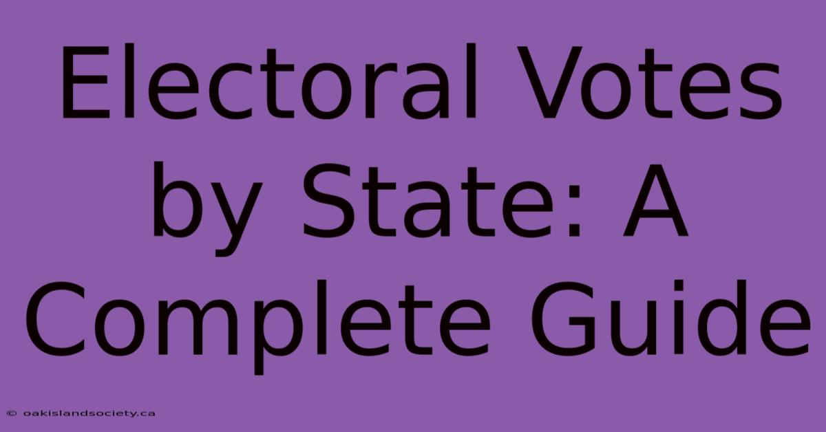 Electoral Votes By State: A Complete Guide