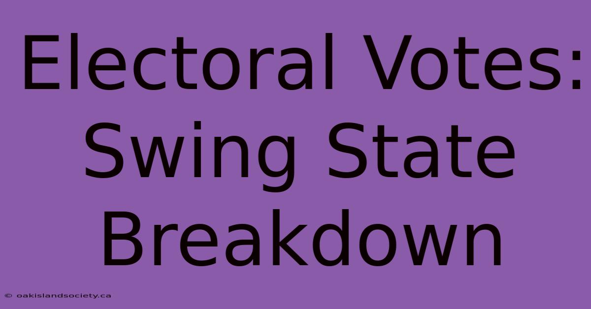 Electoral Votes: Swing State Breakdown