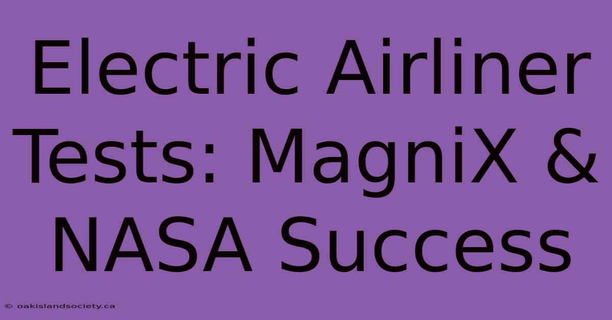 Electric Airliner Tests: MagniX & NASA Success