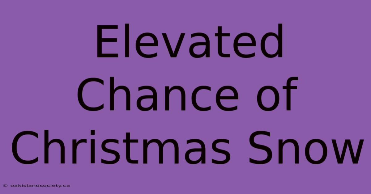 Elevated Chance Of Christmas Snow