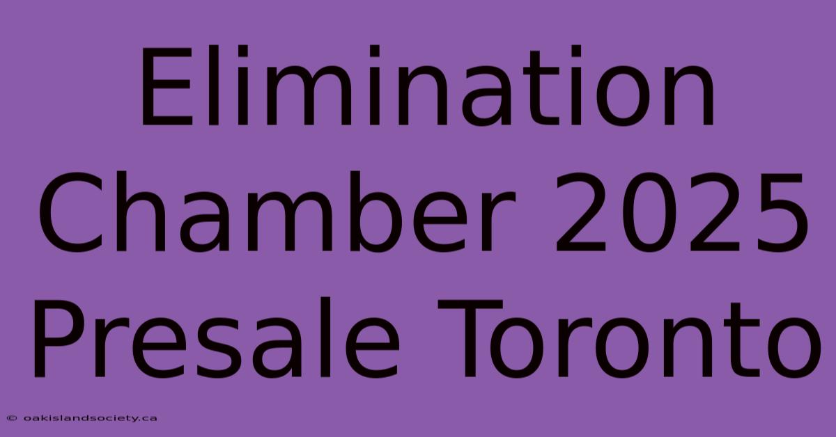 Elimination Chamber 2025 Presale Toronto