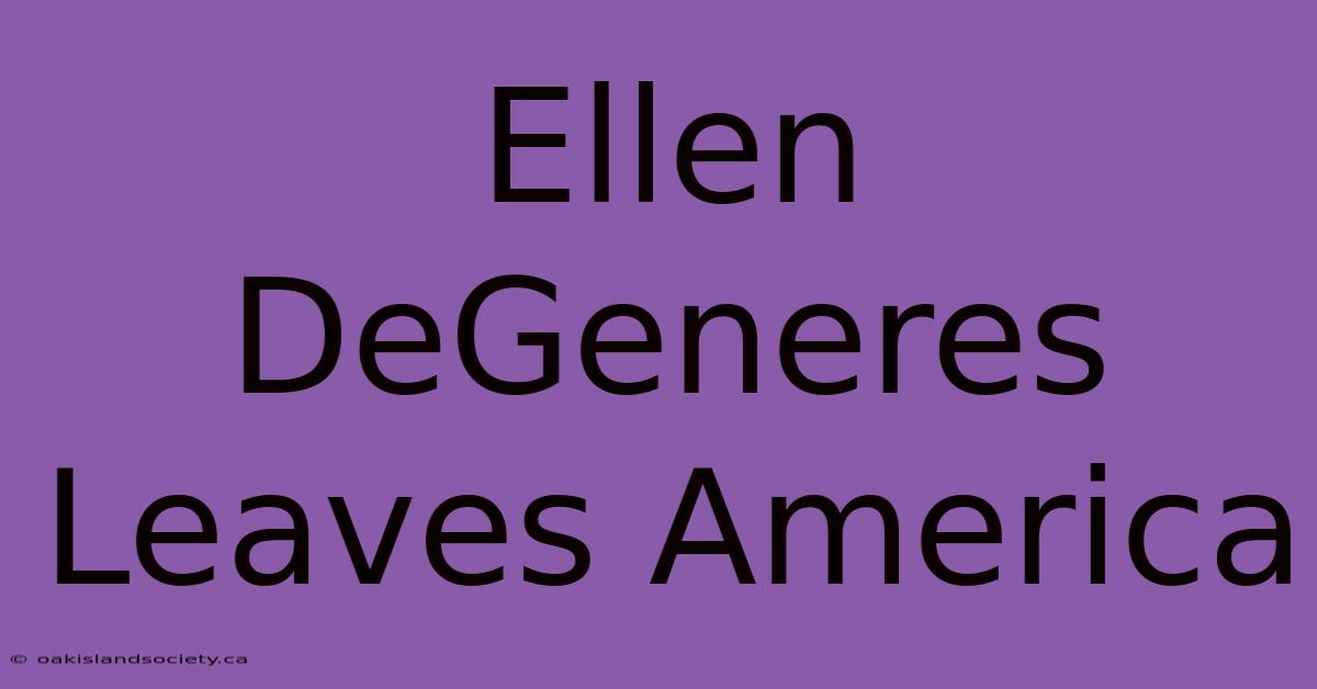 Ellen DeGeneres Leaves America