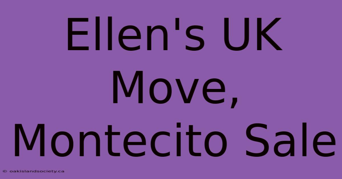 Ellen's UK Move, Montecito Sale