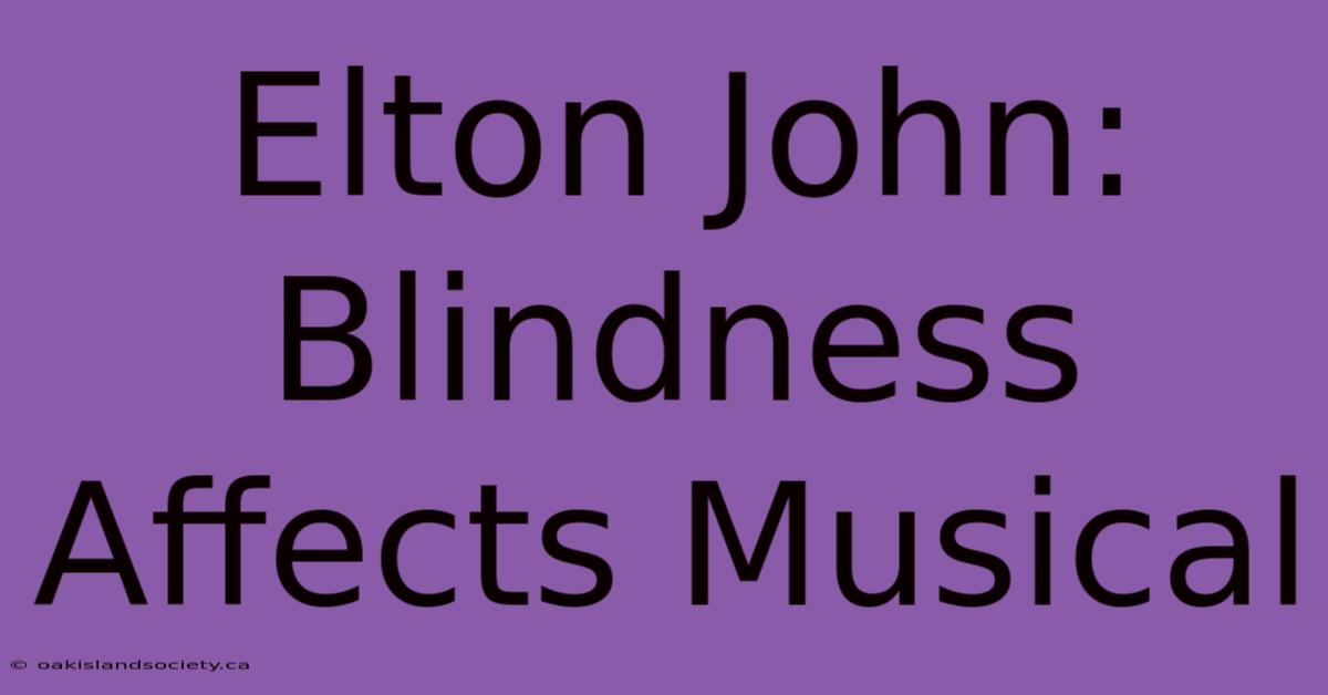 Elton John: Blindness Affects Musical