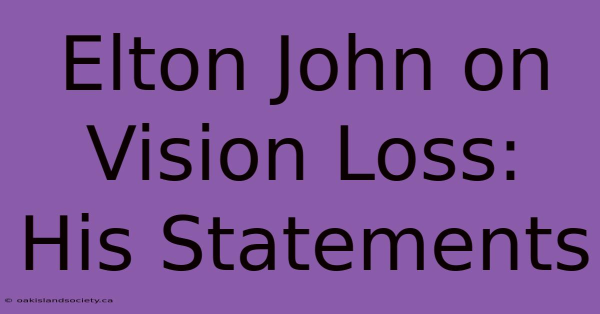 Elton John On Vision Loss: His Statements