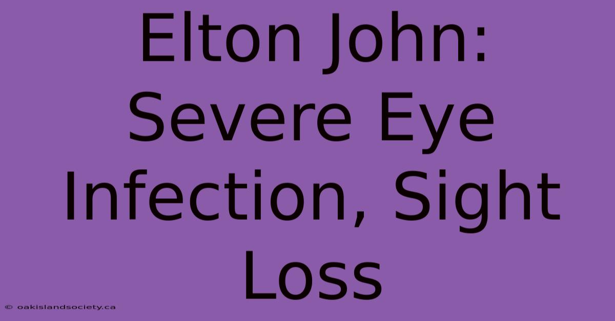 Elton John: Severe Eye Infection, Sight Loss