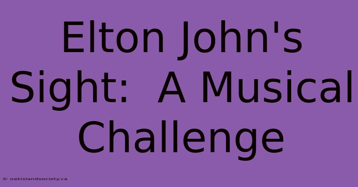 Elton John's Sight:  A Musical Challenge