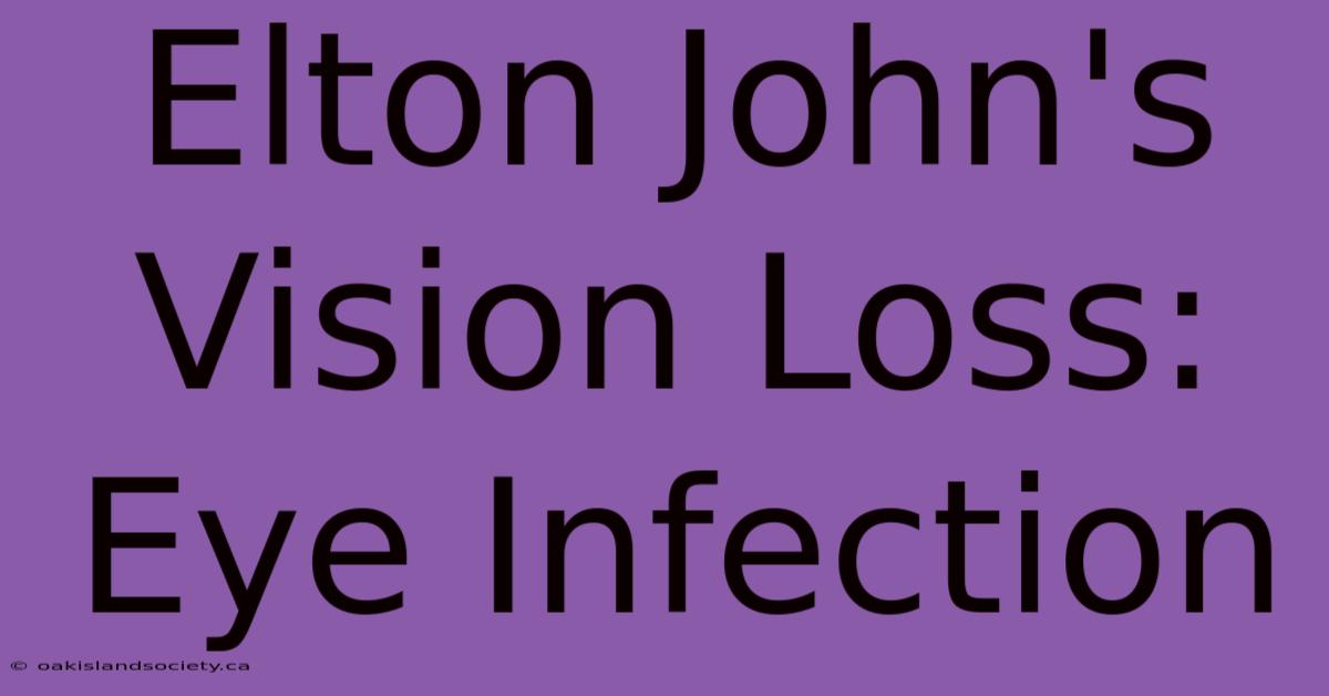 Elton John's Vision Loss: Eye Infection