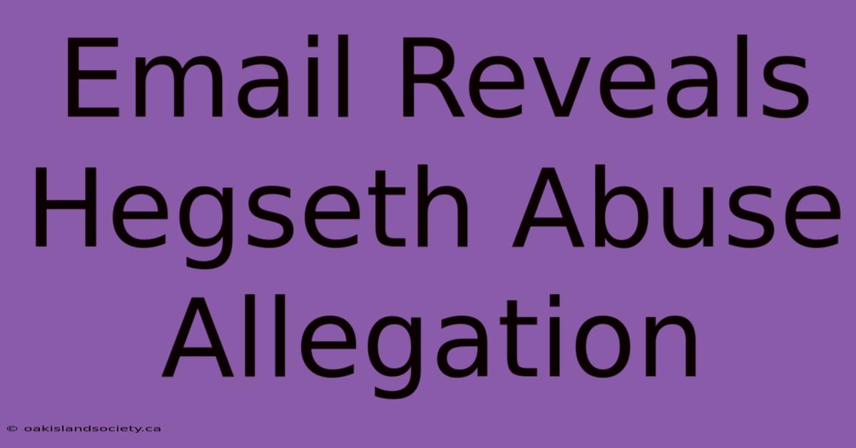 Email Reveals Hegseth Abuse Allegation