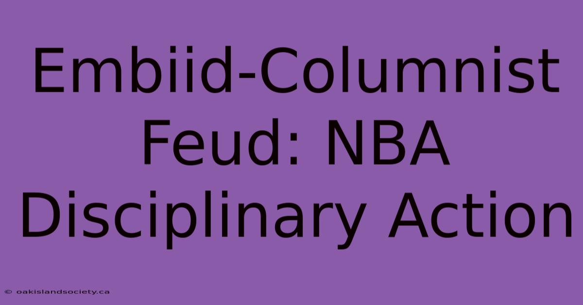 Embiid-Columnist Feud: NBA Disciplinary Action