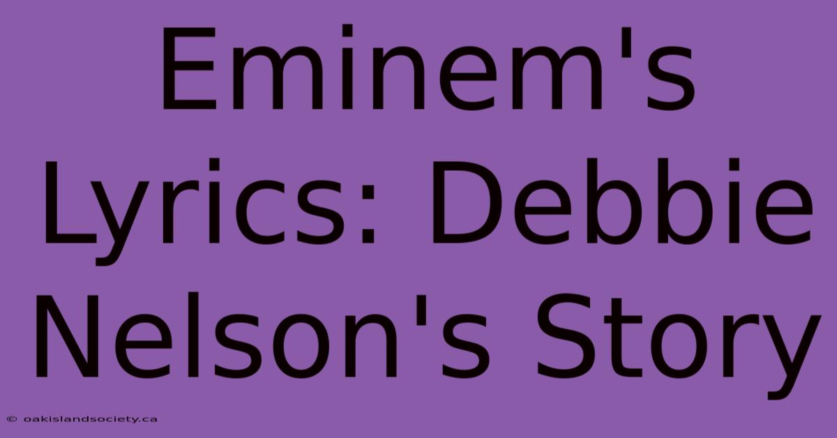 Eminem's Lyrics: Debbie Nelson's Story