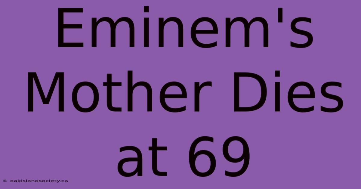 Eminem's Mother Dies At 69