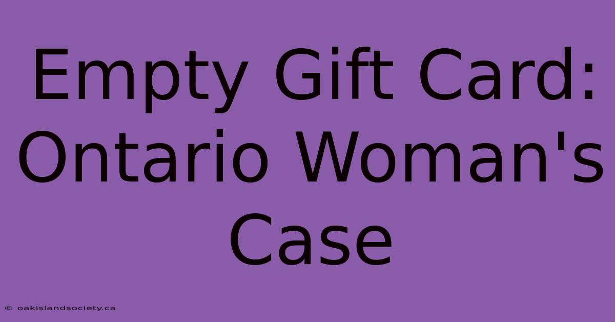 Empty Gift Card: Ontario Woman's Case