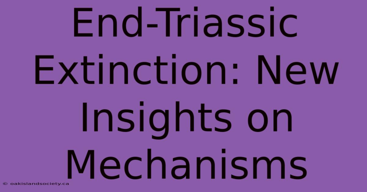 End-Triassic Extinction: New Insights On Mechanisms