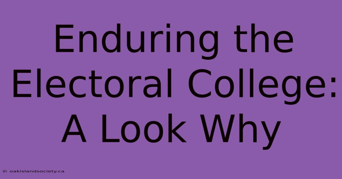 Enduring The Electoral College: A Look Why