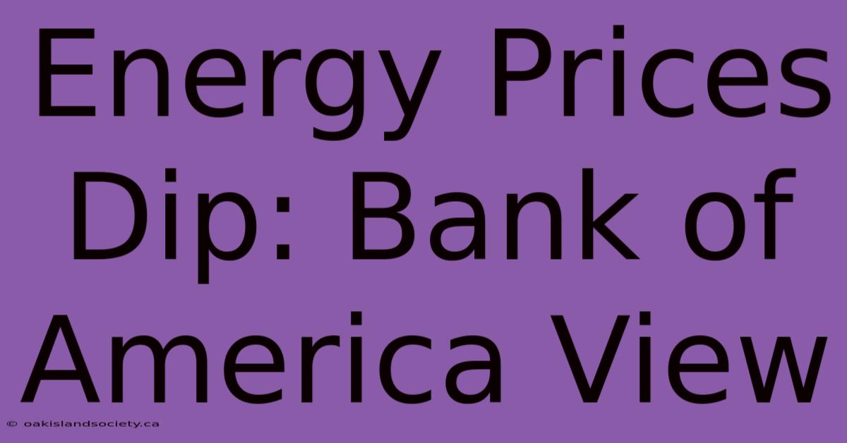 Energy Prices Dip: Bank Of America View