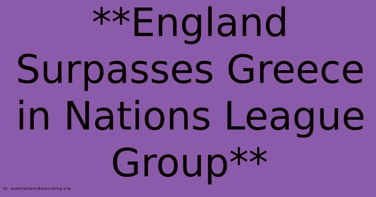 **England Surpasses Greece In Nations League Group**