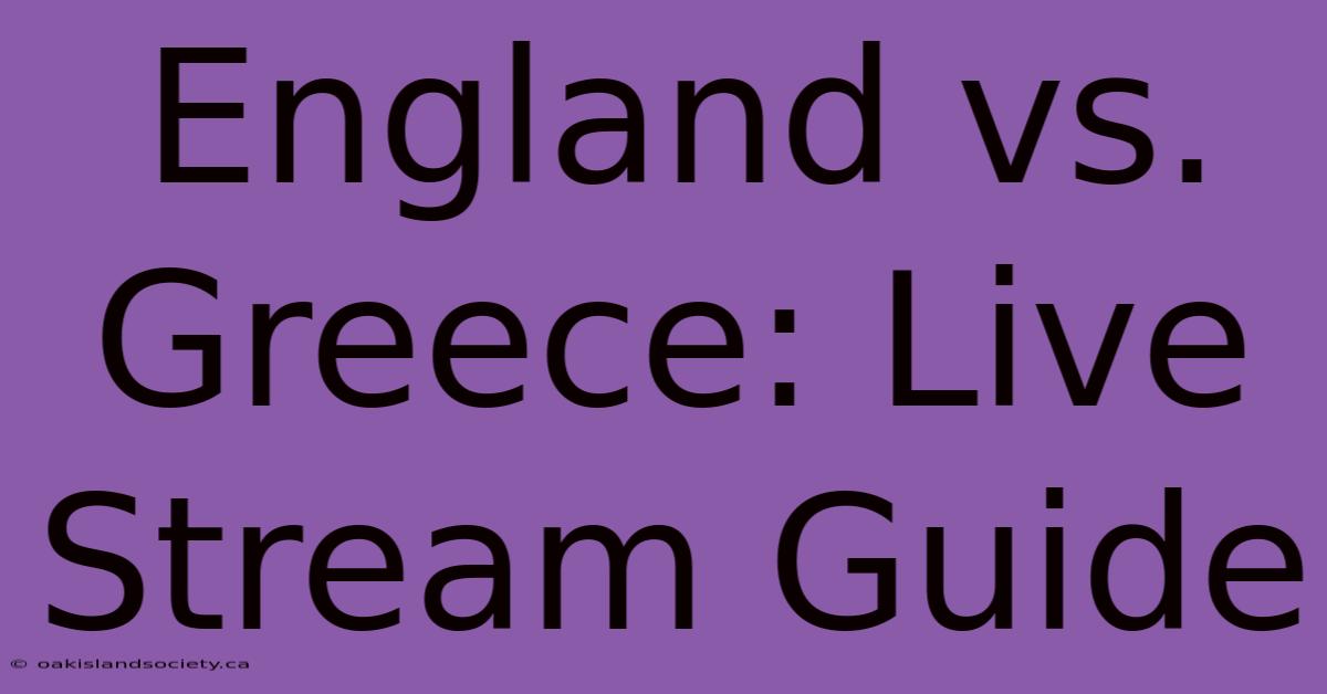 England Vs. Greece: Live Stream Guide