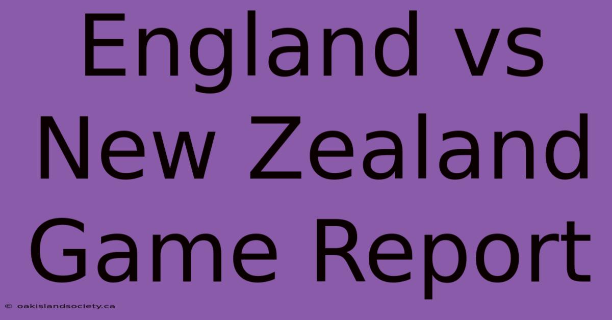 England Vs New Zealand Game Report