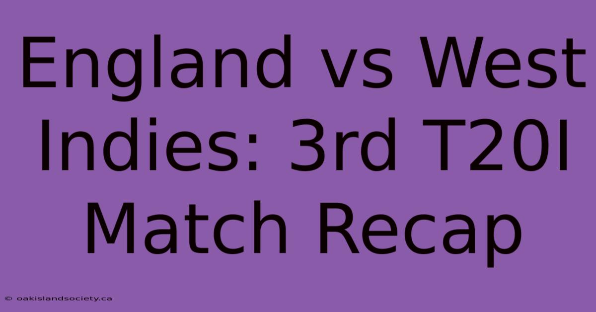 England Vs West Indies: 3rd T20I Match Recap