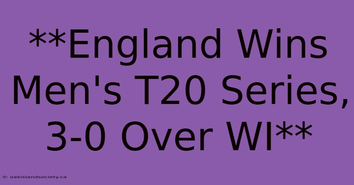 **England Wins Men's T20 Series, 3-0 Over WI**