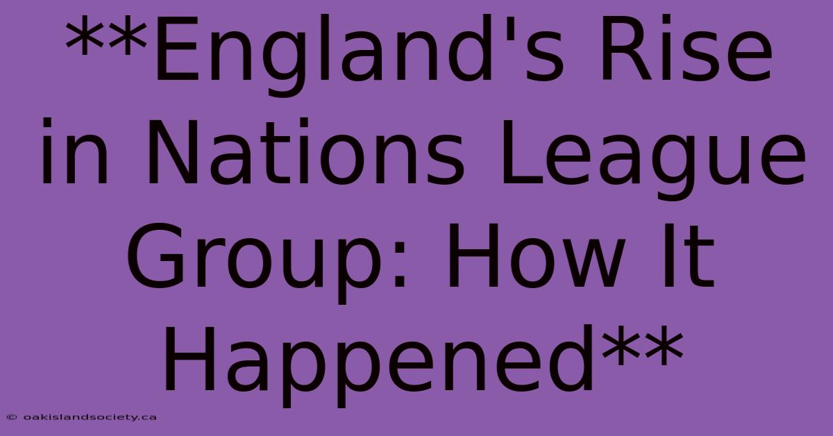 **England's Rise In Nations League Group: How It Happened** 