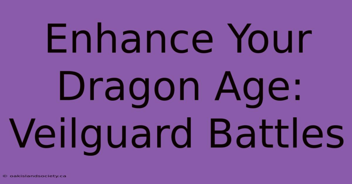 Enhance Your Dragon Age: Veilguard Battles