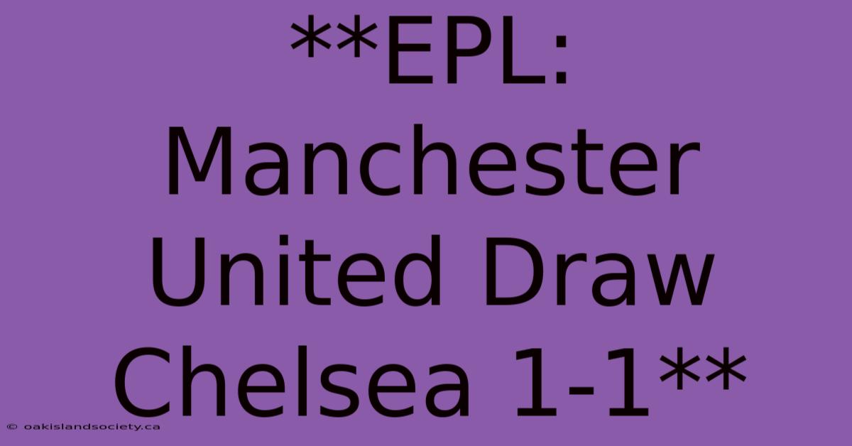 **EPL: Manchester United Draw Chelsea 1-1**